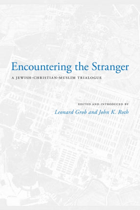 Encountering the Stranger: A Jewish-Christian-Muslim Trialogue