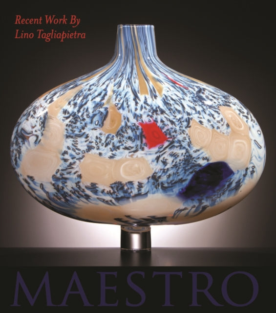 Maestro: Recent Work by Lino Tagliapietra