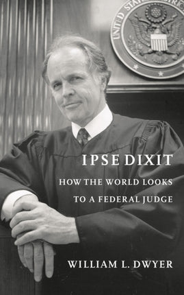 Ipse Dixit: How the World Looks to a Federal Judge