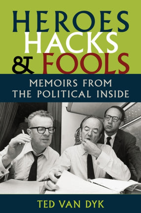 Heroes, Hacks, and Fools: Memoirs from the Political Inside