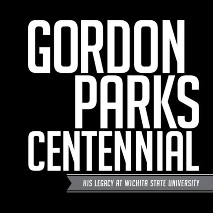 Gordon Parks Centennial: His Legacy at Wichita State University