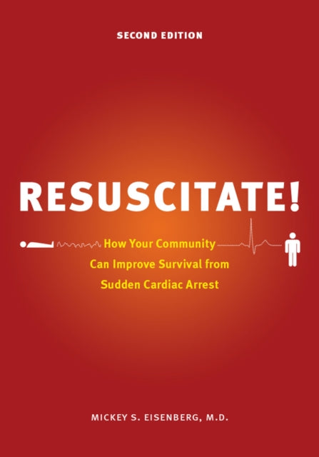 Resuscitate!: How Your Community Can Improve Survival from Sudden Cardiac Arrest