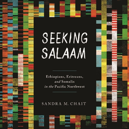 Seeking Salaam: Ethiopians, Eritreans, and Somalis in the Pacific Northwest