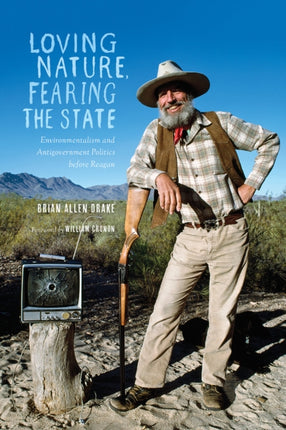 Loving Nature, Fearing the State: Environmentalism and Antigovernment Politics before Reagan