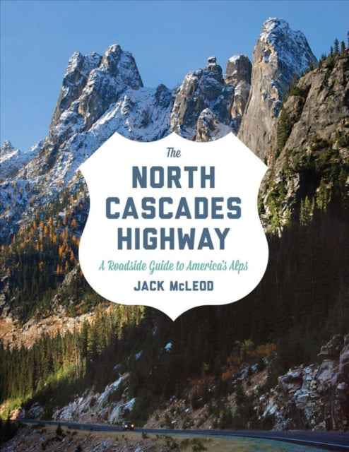 The North Cascades Highway: A Roadside Guide