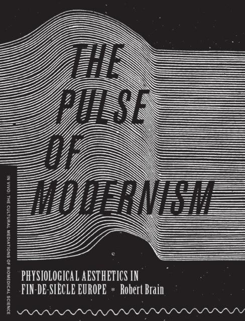 The Pulse of Modernism: Physiological Aesthetics in Fin-de-Siècle Europe