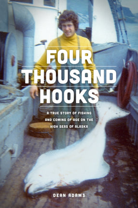 Four Thousand Hooks: A True Story of Fishing and Coming of Age on the High Seas of Alaska