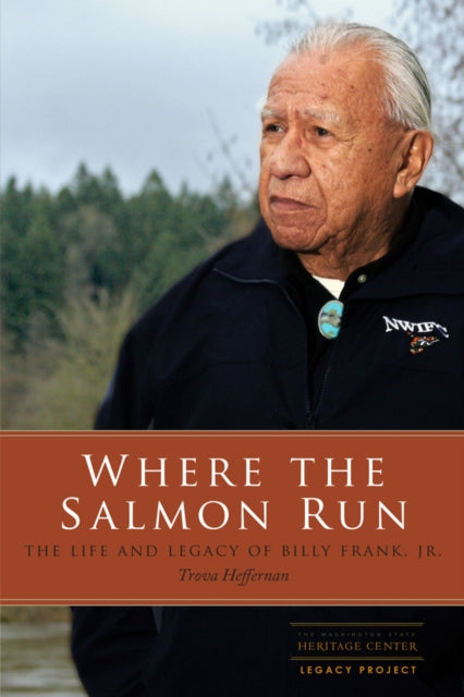 Where the Salmon Run  The Life and Legacy of