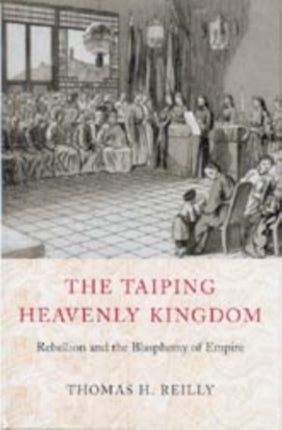 The Taiping Heavenly Kingdom: Rebellion and the Blasphemy of Empire