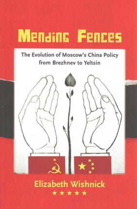 Mending Fences: The Evolution of Moscow's China Policy from Brezhnev to Yeltsin