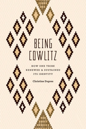 Being Cowlitz: How One Tribe Renewed and Sustained Its Identity