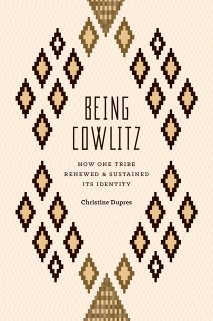 Being Cowlitz: How One Tribe Renewed and Sustained Its Identity