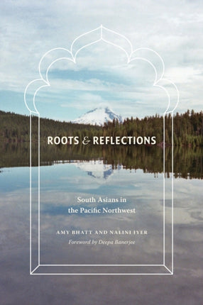 Roots and Reflections: South Asians in the Pacific Northwest