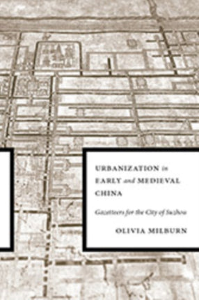 Urbanization in Early and Medieval China: Gazetteers for the City of Suzhou