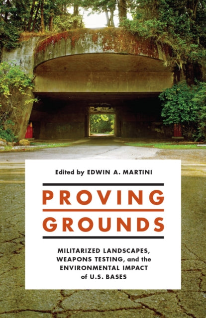 Proving Grounds: Militarized Landscapes, Weapons Testing, and the Environmental Impact of U.S. Bases