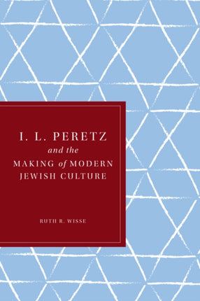 I. L. Peretz and the Making of Modern Jewish