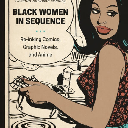 Black Women in Sequence: Re-inking Comics, Graphic Novels, and Anime