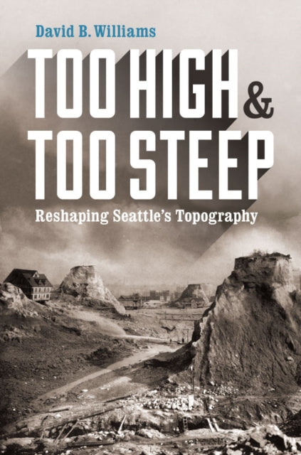 Too High and Too Steep: Reshaping Seattle’s Topography