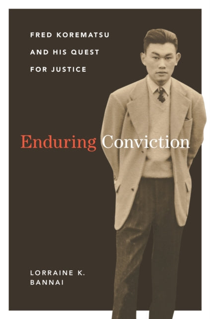 Enduring Conviction: Fred Korematsu and His Quest for Justice