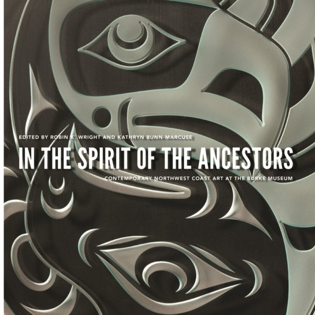 In the Spirit of the Ancestors: Contemporary Northwest Coast Art at the Burke Museum