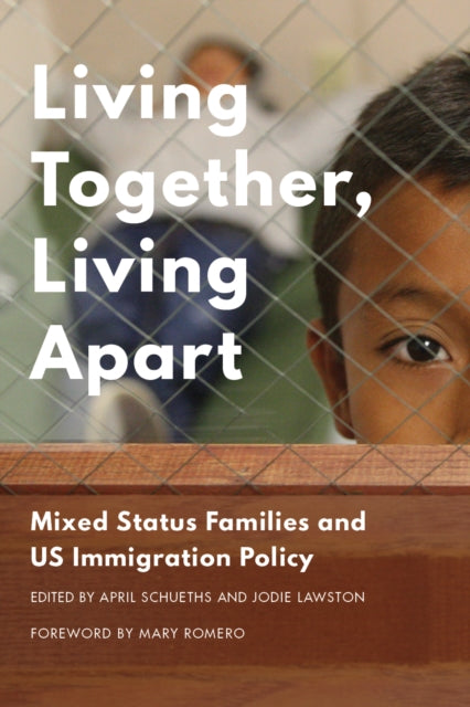 Living Together, Living Apart: Mixed Status Families and US Immigration Policy