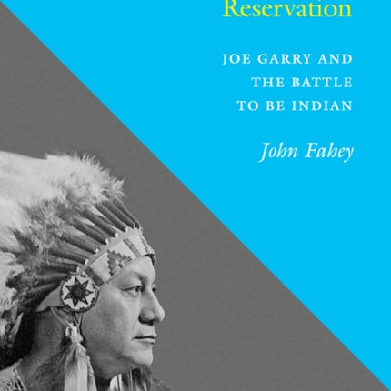 Saving the Reservation: Joe Garry and the Battle to Be Indian