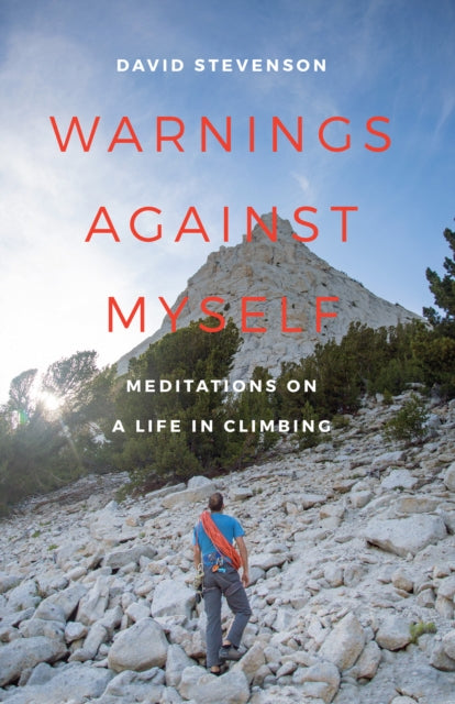 Warnings against Myself: Meditations on a Life in Climbing