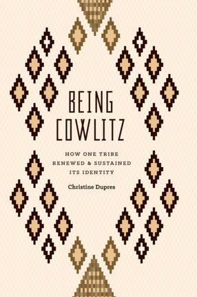 Being Cowlitz: How One Tribe Renewed and Sustained Its Identity