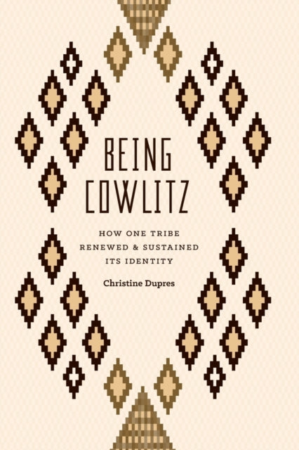 Being Cowlitz: How One Tribe Renewed and Sustained Its Identity