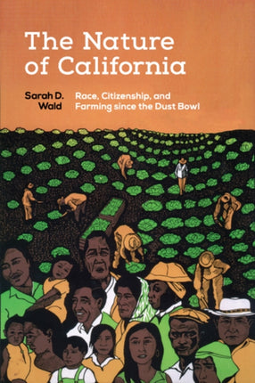 The Nature of California: Race, Citizenship, and Farming since the Dust Bowl