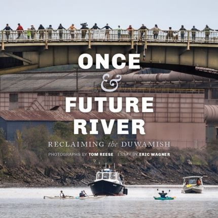 Once and Future River: Reclaiming the Duwamish