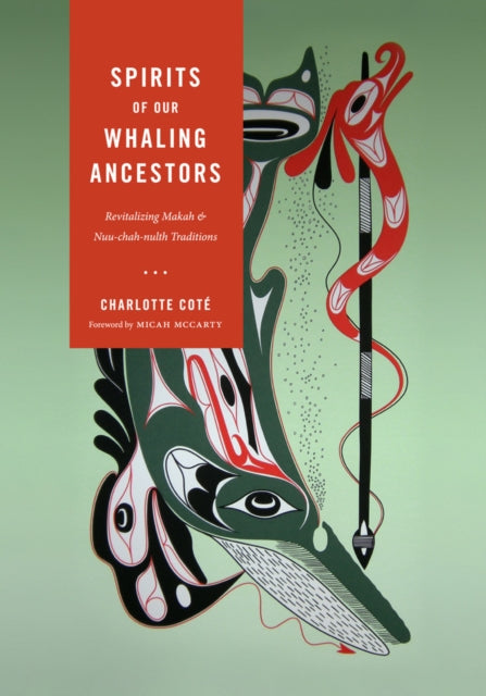 Spirits of our Whaling Ancestors: Revitalizing Makah and Nuu-chah-nulth Traditions