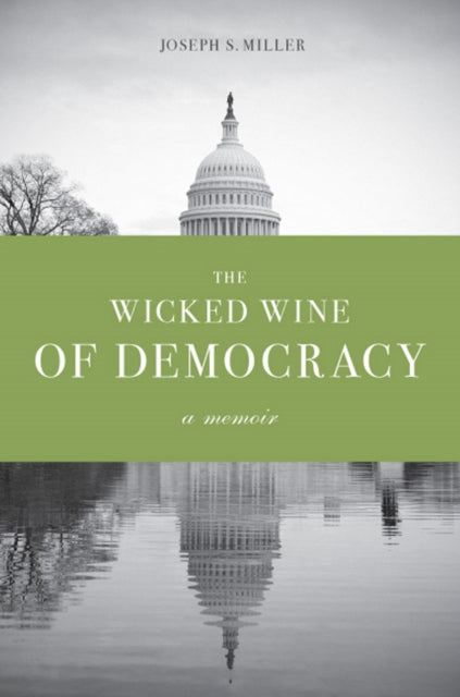 The Wicked Wine of Democracy: A Memoir of a Political Junkie, 1948-1995