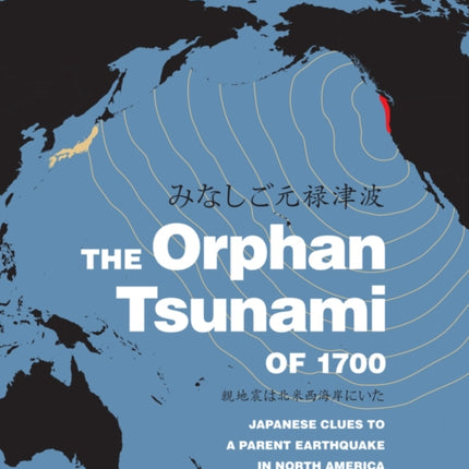 The Orphan Tsunami of 1700: Japanese Clues to a Parent Earthquake in North America