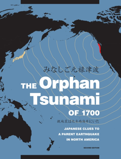 The Orphan Tsunami of 1700: Japanese Clues to a Parent Earthquake in North America