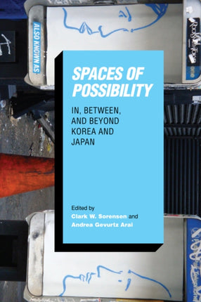 Spaces of Possibility: In, Between, and Beyond Korea and Japan