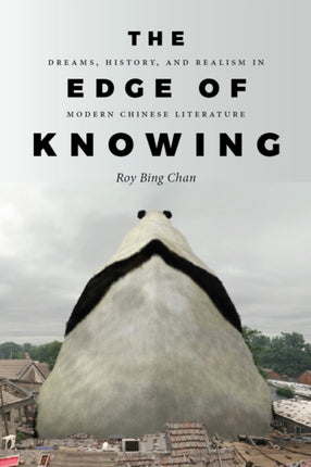 The Edge of Knowing: Dreams, History, and Realism in Modern Chinese Literature