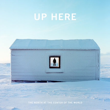 Up Here: The North at the Center of the World