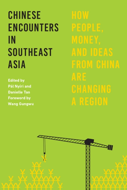 Chinese Encounters in Southeast Asia: How People, Money, and Ideas from China Are Changing a Region