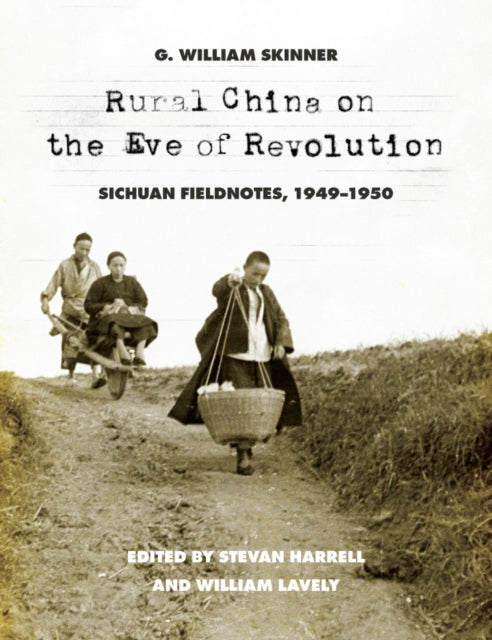 Rural China on the Eve of Revolution: Sichuan Fieldnotes, 1949-1950