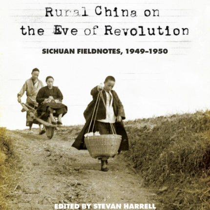 Rural China on the Eve of Revolution: Sichuan Fieldnotes, 1949-1950