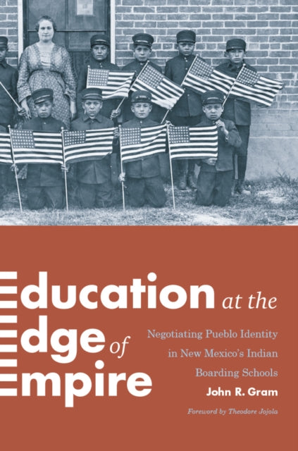 Education at the Edge of Empire: Negotiating Pueblo Identity in New Mexico's Indian Boarding Schools