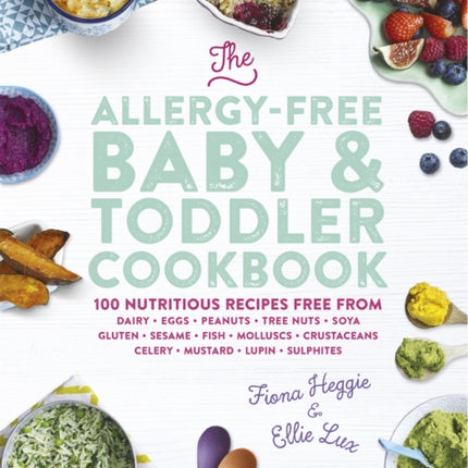 The Allergy-Free Baby & Toddler Cookbook: 100 delicious recipes free from dairy, eggs, peanuts, tree nuts, soya, gluten, sesame and shellfish