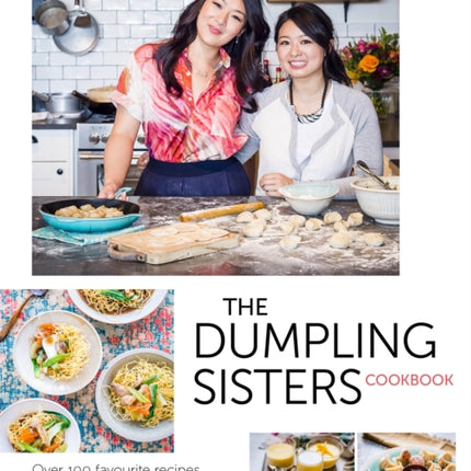 The Dumpling Sisters Cookbook: Over 100 Favourite Recipes From A Chinese Family Kitchen