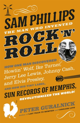 Sam Phillips: The Man Who Invented Rock 'n' Roll