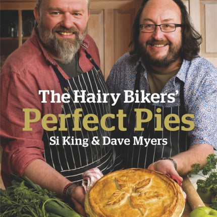 The Hairy Bikers' Perfect Pies: The Ultimate Pie Bible from the Kings of Pies