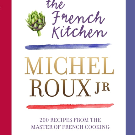 The French Kitchen: 200 Recipes From the Master of French Cooking