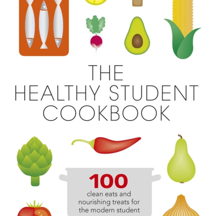 The Healthy Student Cookbook: Featuring recipes from Joe Wicks, Nando’s, Pizza Express, and many more