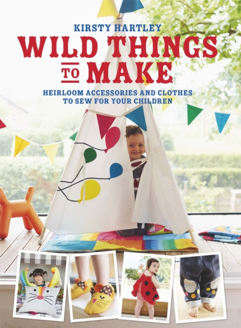 Wild Things to Make: More Heirloom Clothes and Accessories to Sew for Your Children