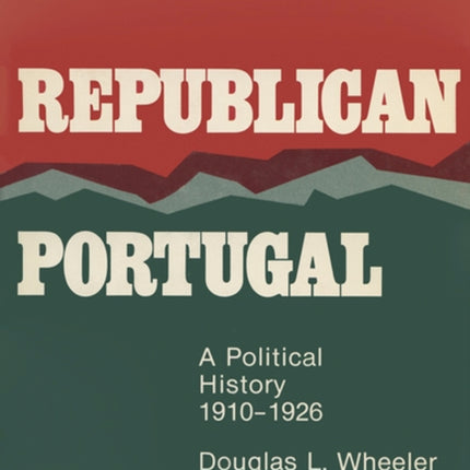 Republican Portugal  A Political History 19101926
